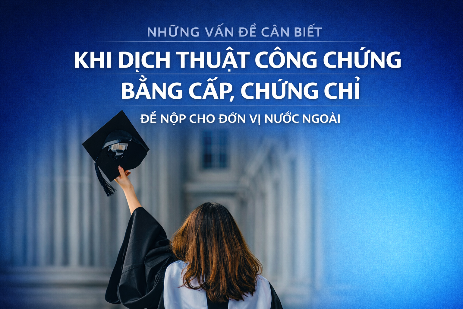 Những vấn đề cần biết khi dịch thuật công chứng bằng cấp, chứng chỉ để nộp cho đơn vị nước ngoài